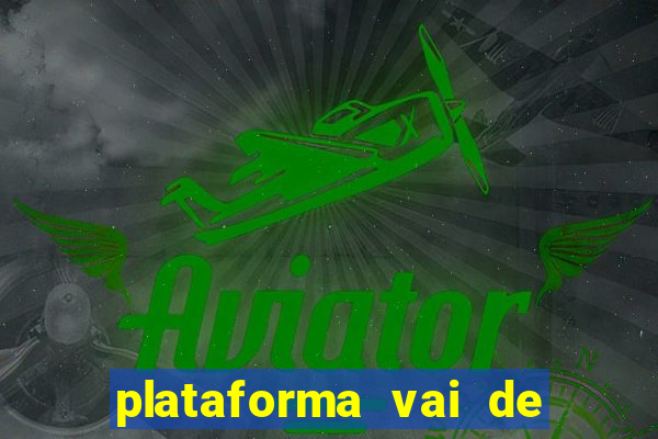 plataforma vai de bet gusttavo lima
